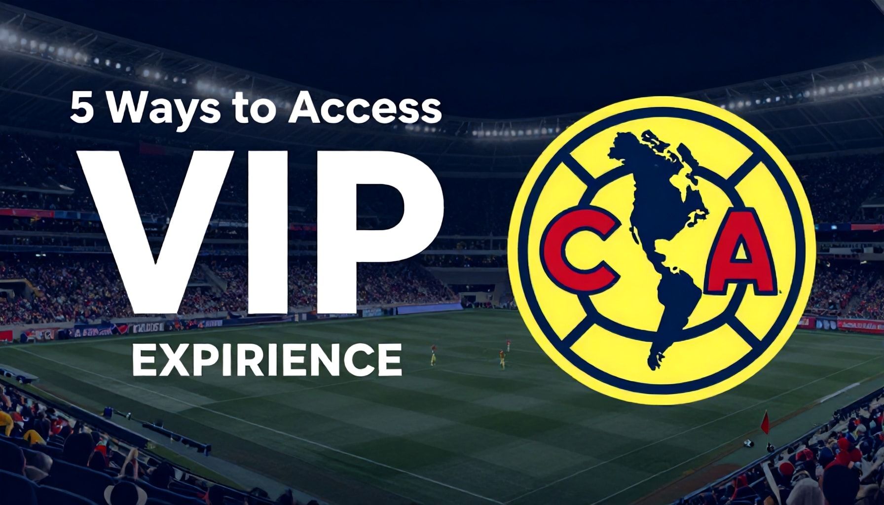 5 formas de acceder a experiencias VIP con Cruz Azul y América*