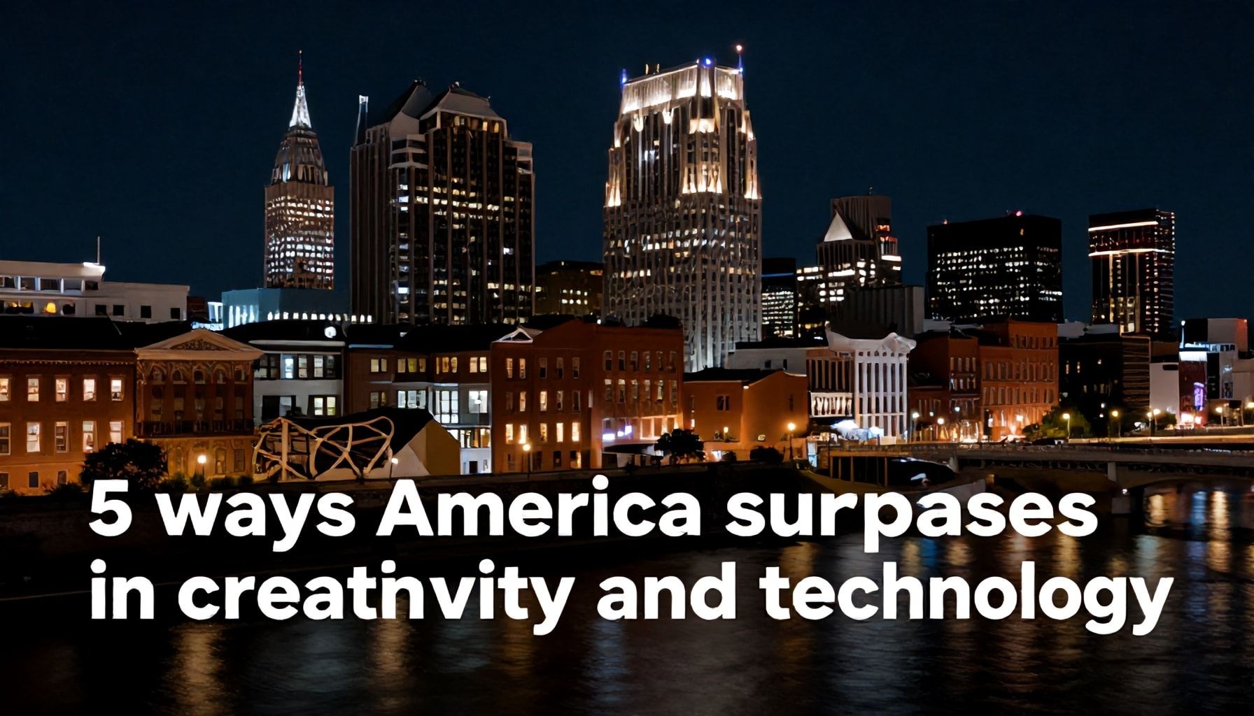 5 formas en que América supera a Nashville en creatividad y tecnología*