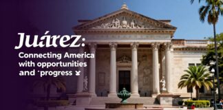 Juárez: Conectando a América con oportunidades y progreso