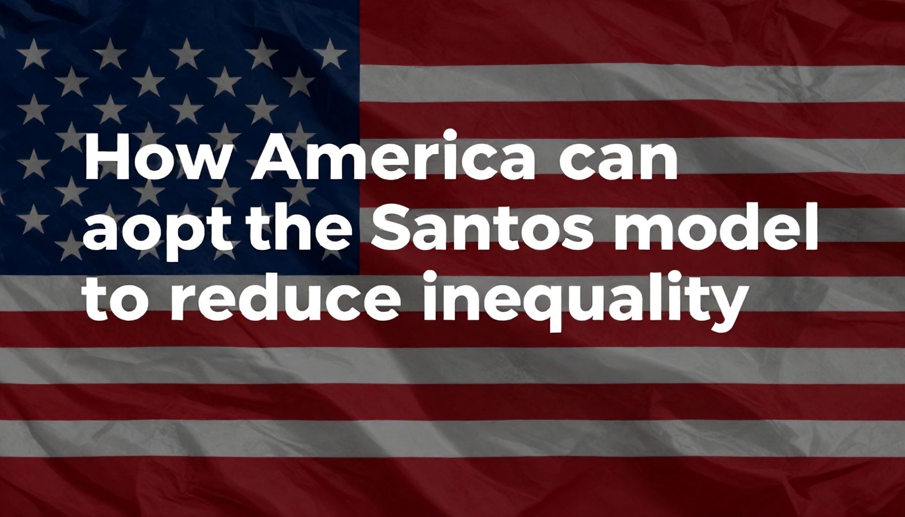 Cómo América puede adoptar el modelo de Santos para reducir la desigualdad*