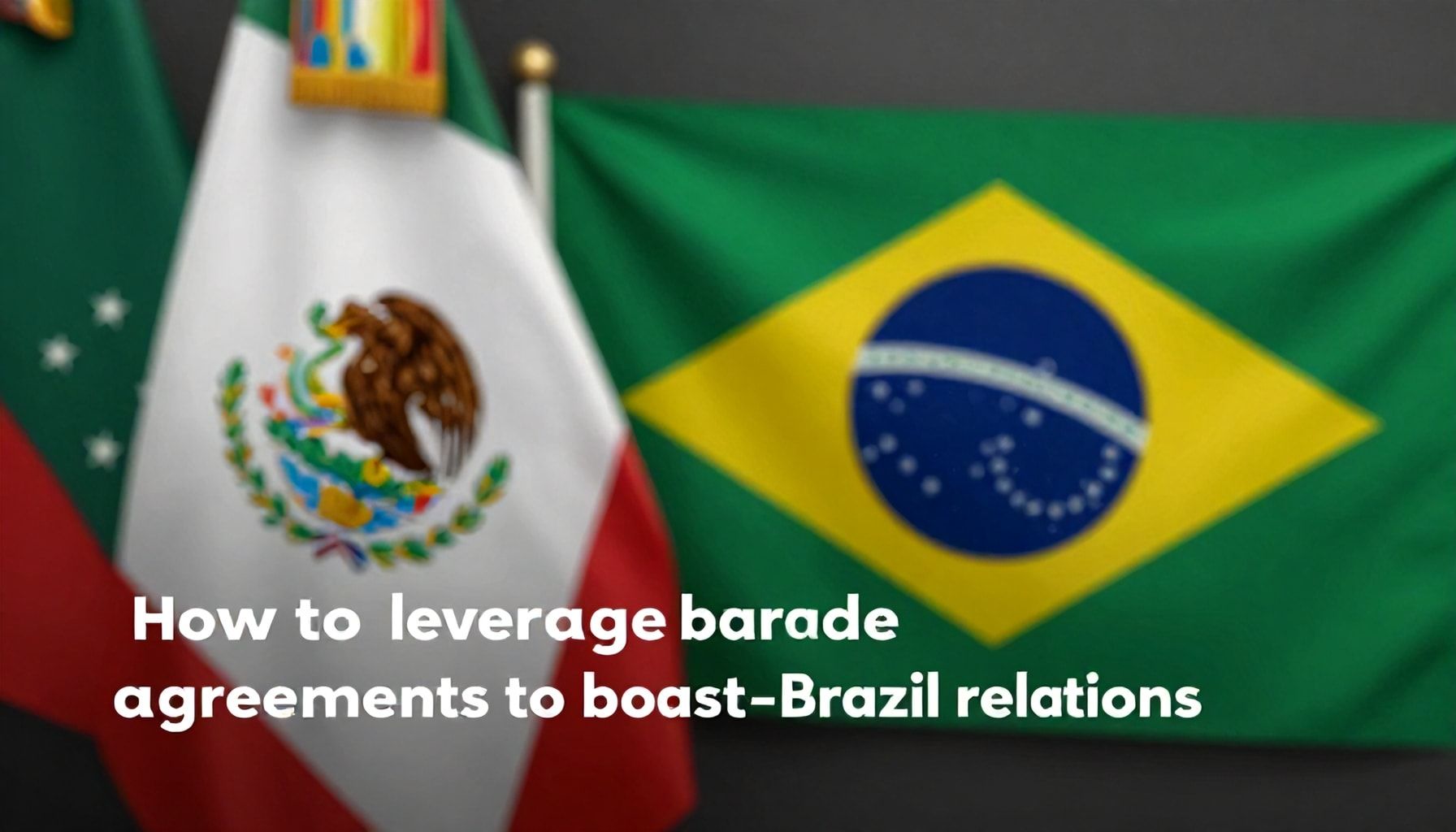 Cómo aprovechar los acuerdos comerciales para impulsar la relación México-Brasil*