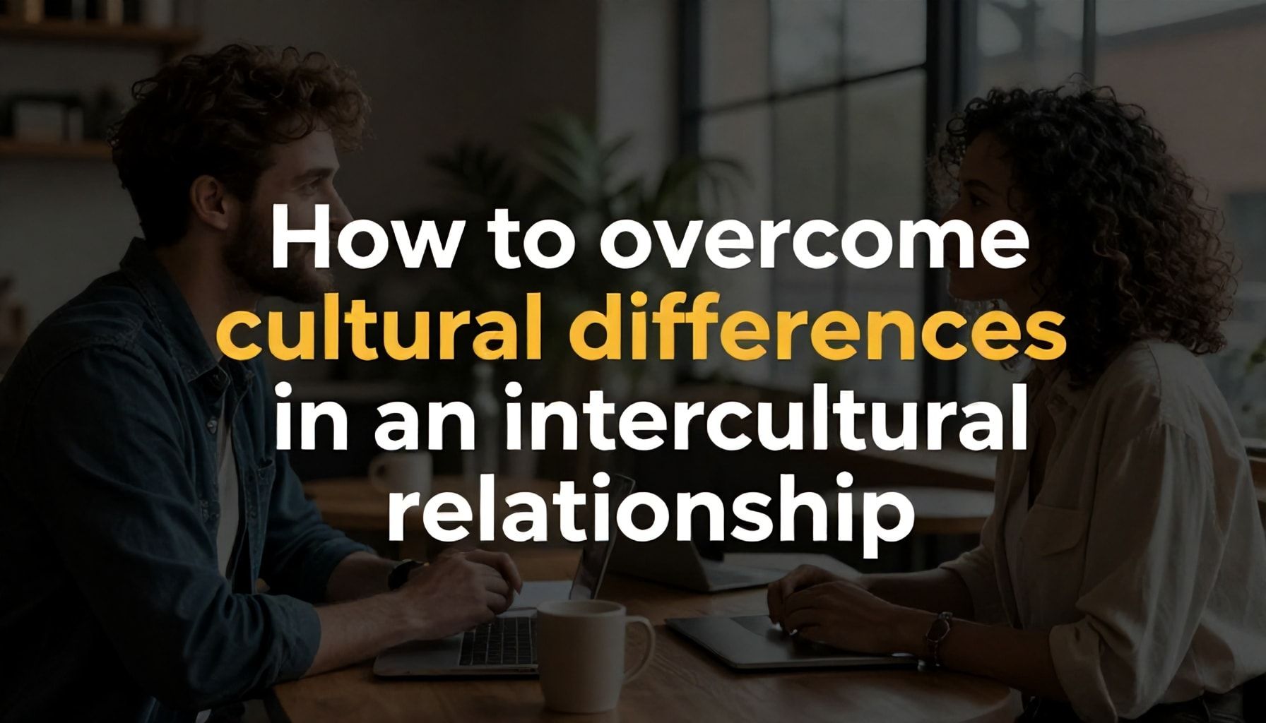 Cómo superar las diferencias culturales en una relación intercultural*