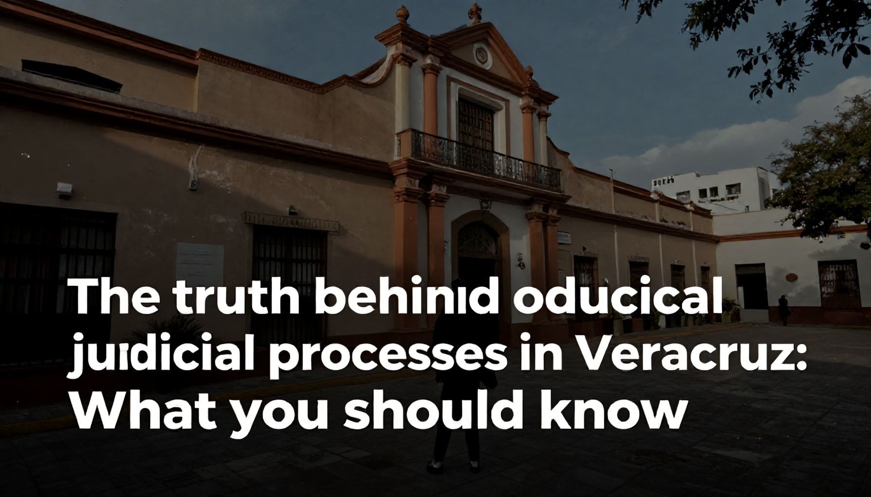 La verdad detrás de los procesos judiciales en Veracruz: Qué debes saber*