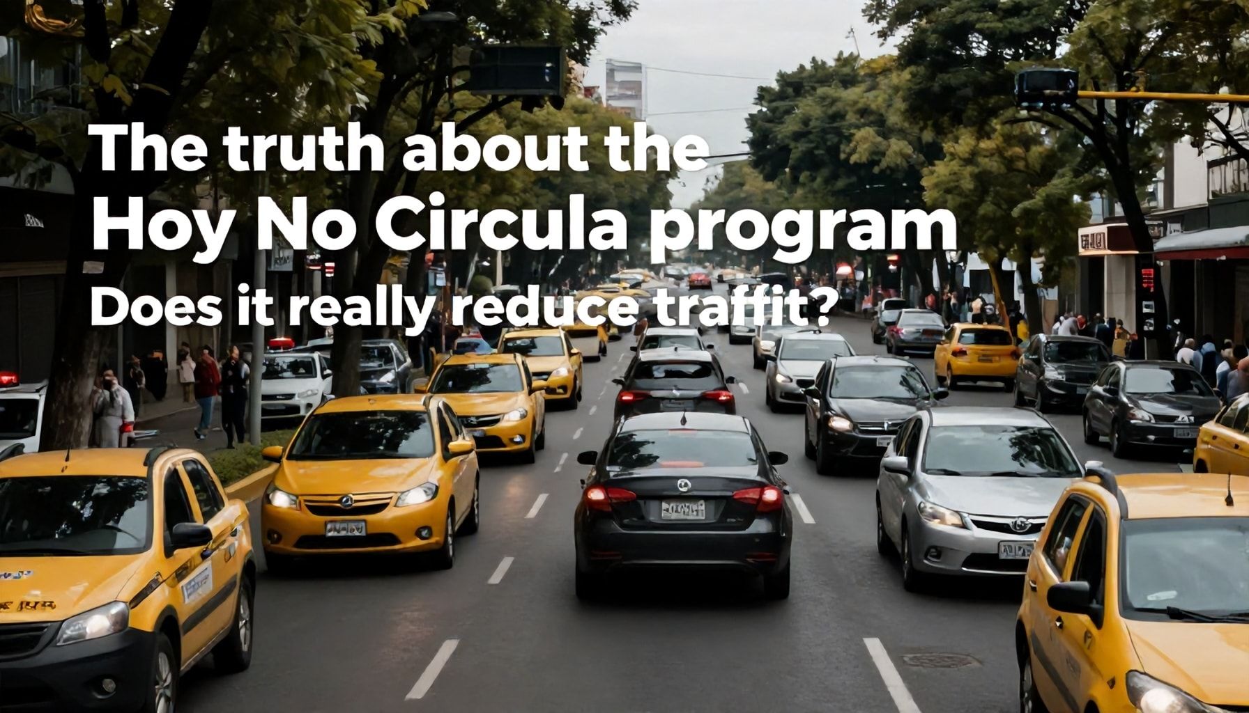 La verdad sobre el programa Hoy No Circula: ¿realmente reduce el tráfico?*