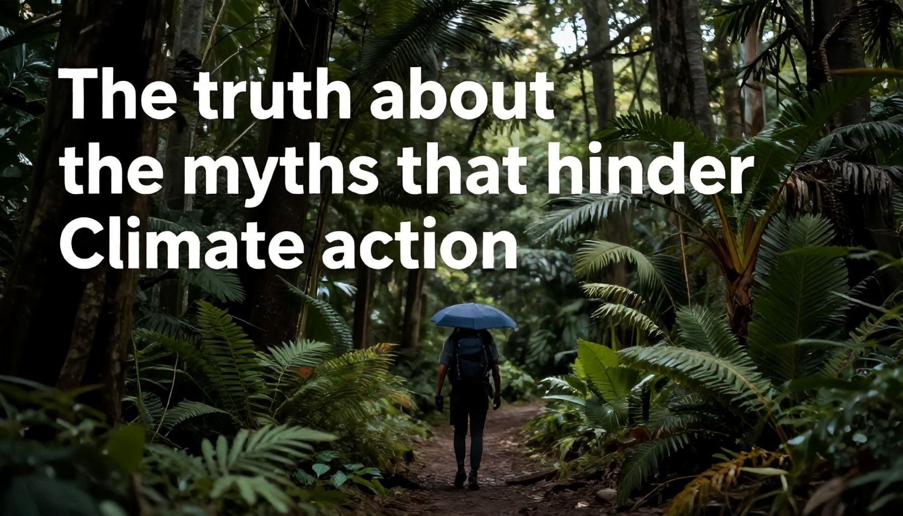 La verdad sobre los mitos que frenan la acción climática*