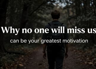Por qué ‘nadie nos va a extrañar’ puede ser tu mayor motivación