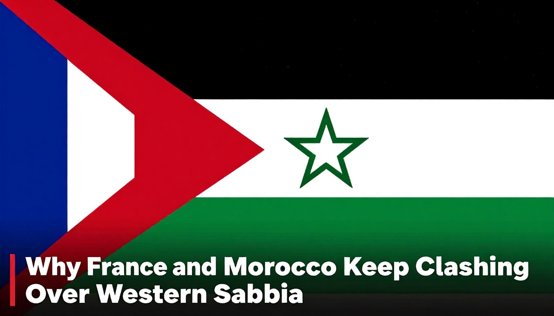 Why France and Morocco Keep Clashing Over Western Sahara*